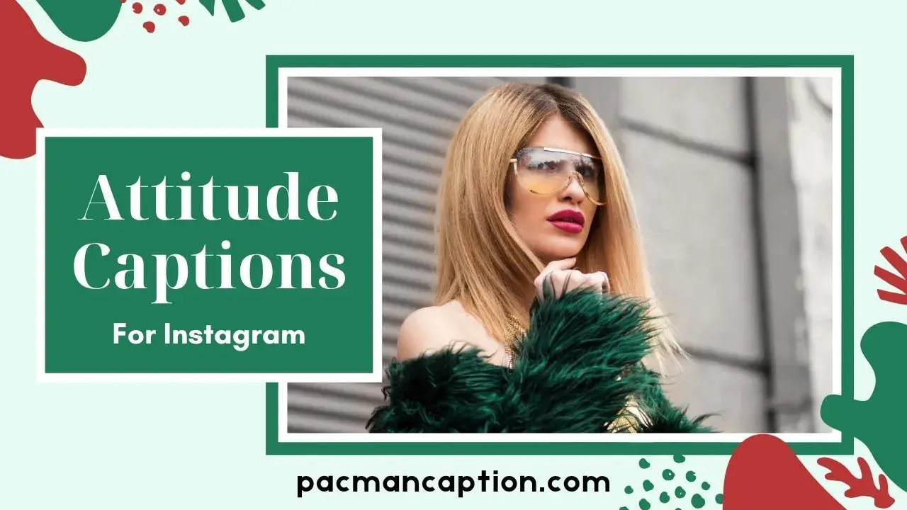 Top Attitude Captions for Instagram to Show Your Bold & Confident Side PacManCaption