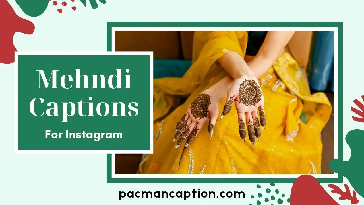 Top Mehndi Captions for Bride Short, Stylish & Heartfelt Quotes for Instagram PacManCaption