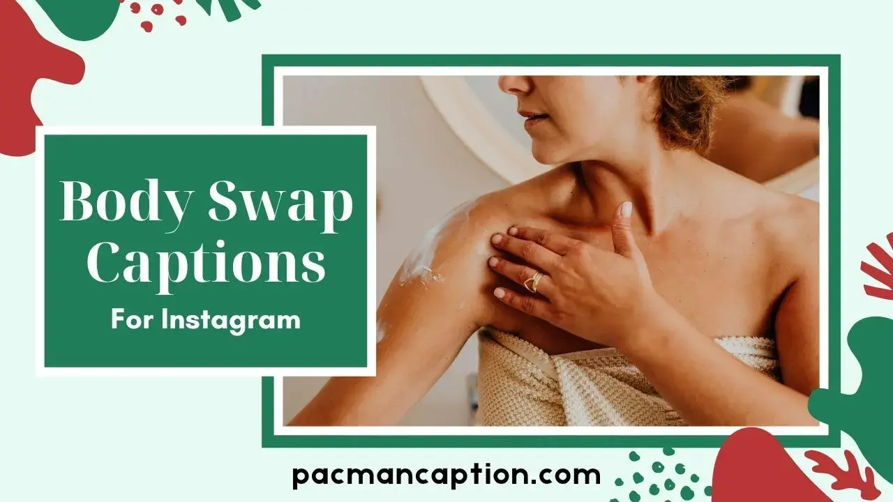 List Of Body Swap Captions That'll Blow Up Your Instagram Reels PacManCaption
