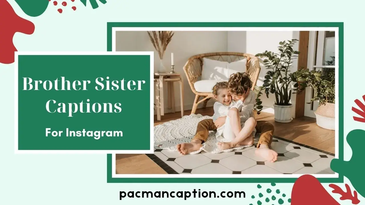 250+ Brother Sister Captions for Instagram Cute, Funny & Heart-Touching Lines PacManCaption