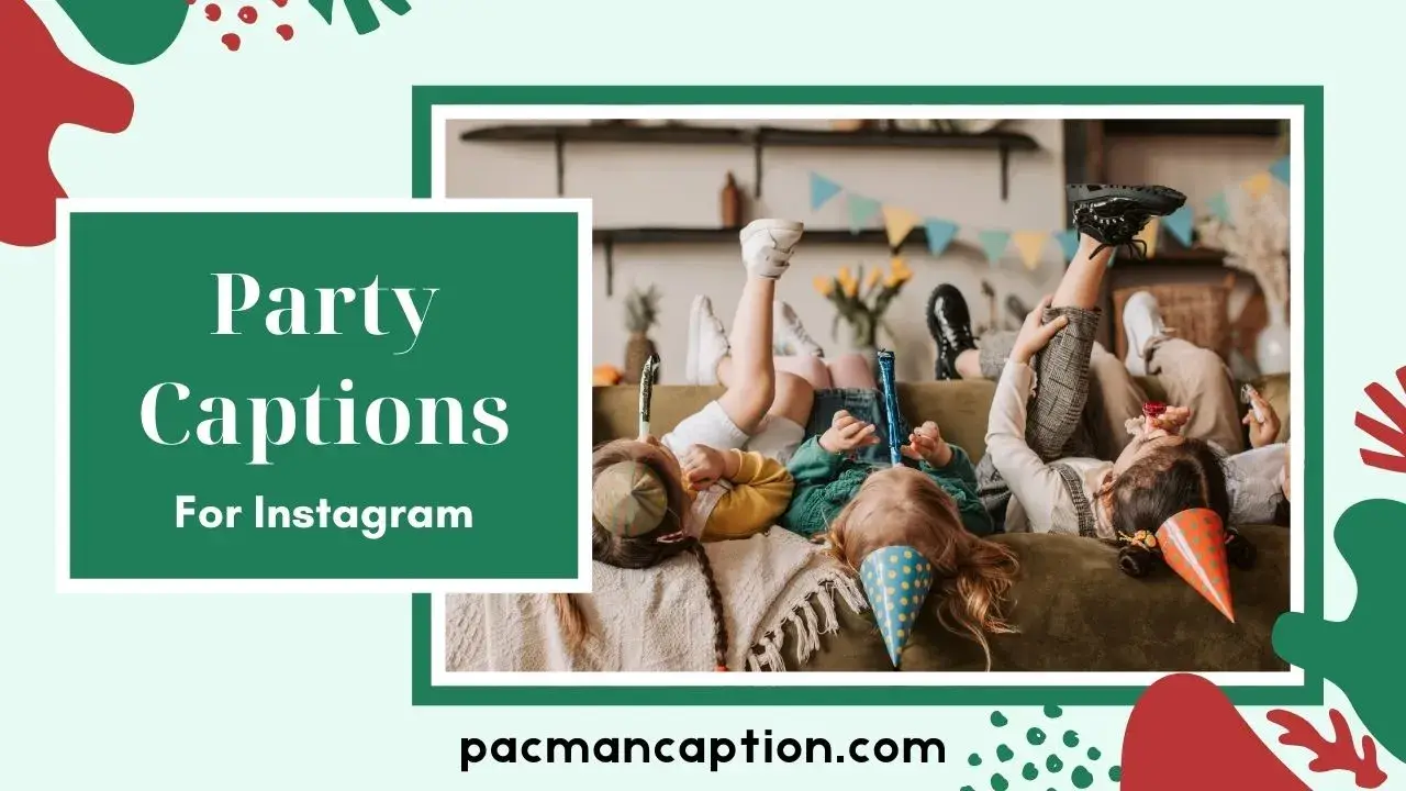450+ Party Captions That Slay on Instagram From Birthday Nights PacManCaption