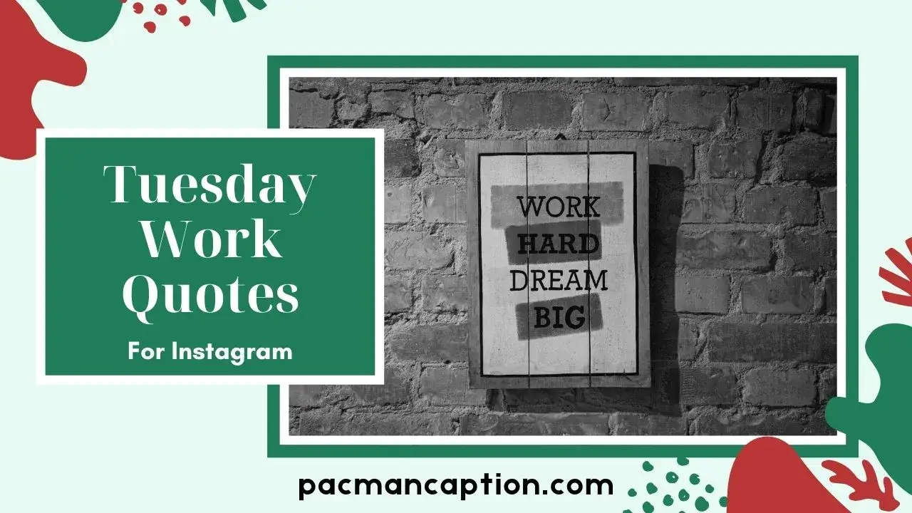 50+ Tuesday Work Quotes to Inspire Your Productivity & Positivity PacManCaption