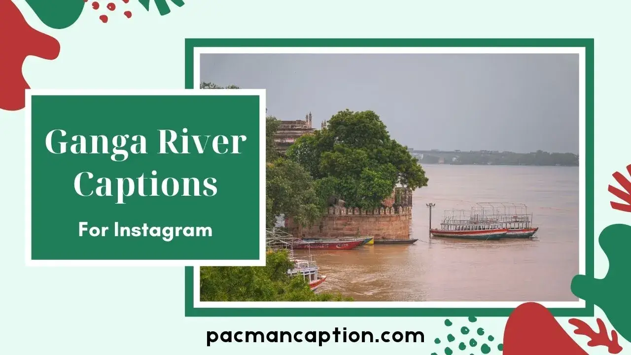Best Ganga River Captions Short, Funny, Spiritual & Aesthetic Ideas PacManCaption