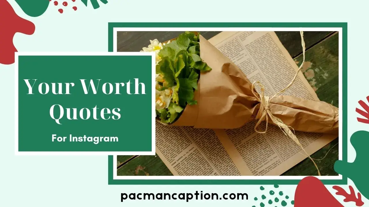 Best Your Worth Quotes to Remind You What You Truly Deserve PacManCaption