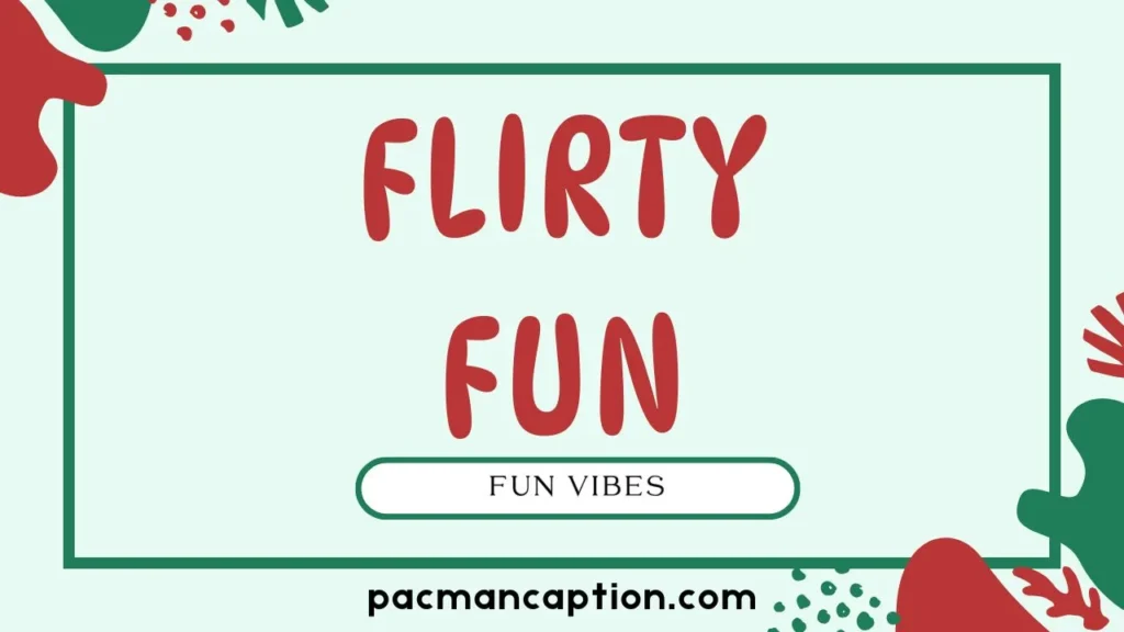 flirty and fun vibes