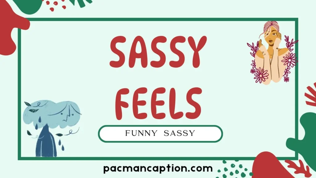 funny and sassy feels