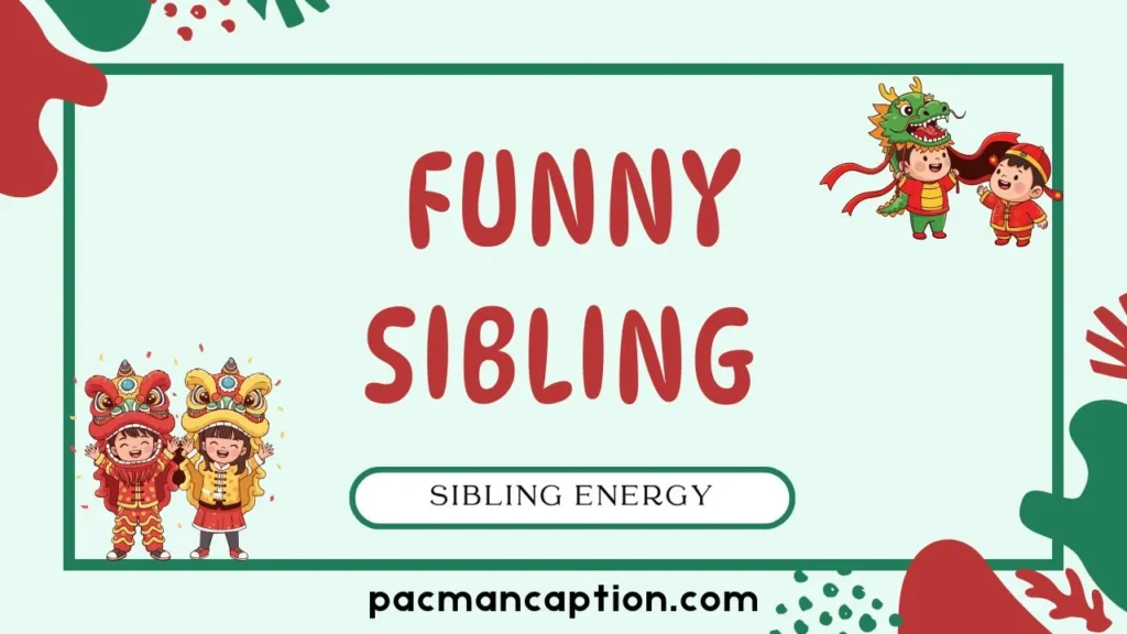 funny sibling energy
