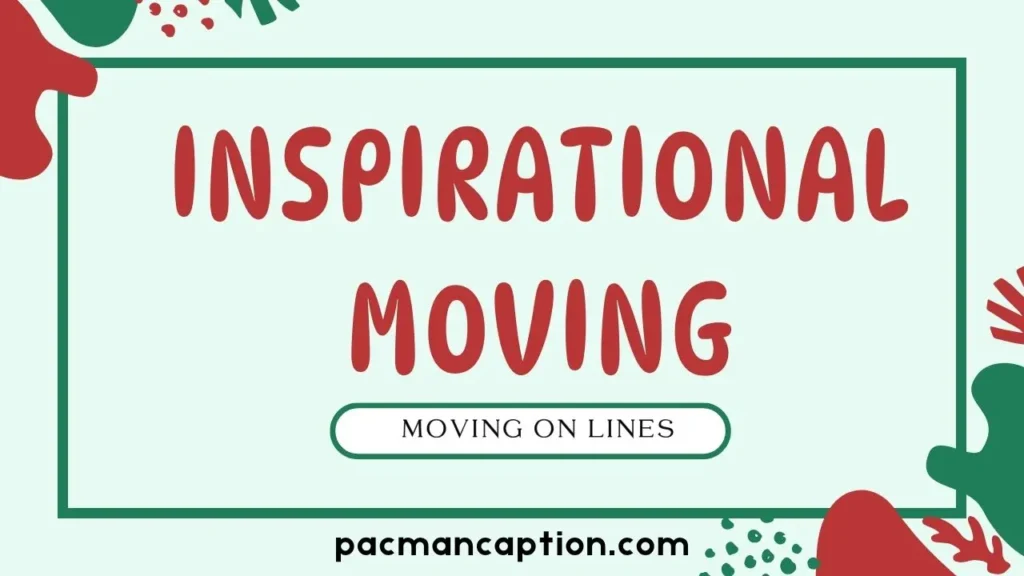 inspirational and moving on lines