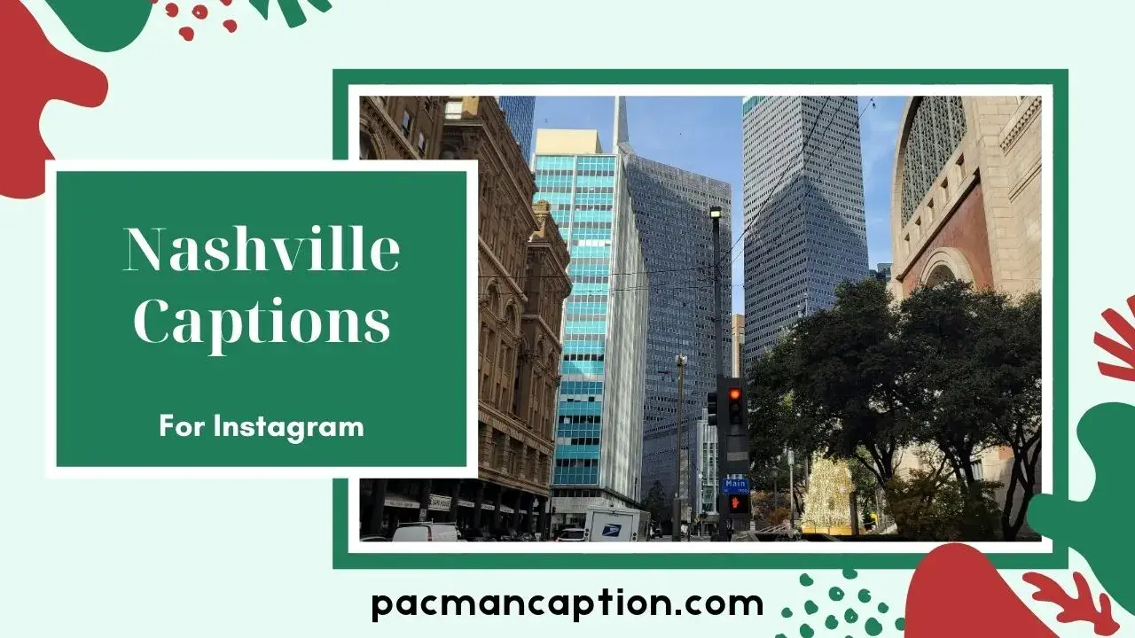 Perfect Nashville Captions for Your Instagram Pics Funny, Aesthetic PacManCaption