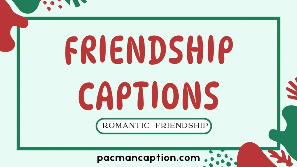 romantic and friendship captions