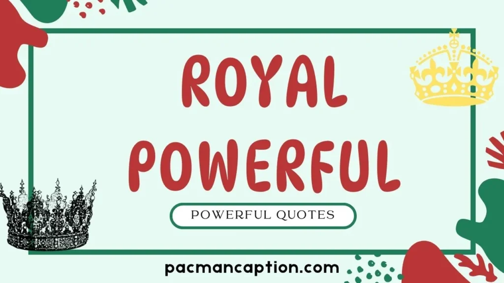 royal and powerful quotes