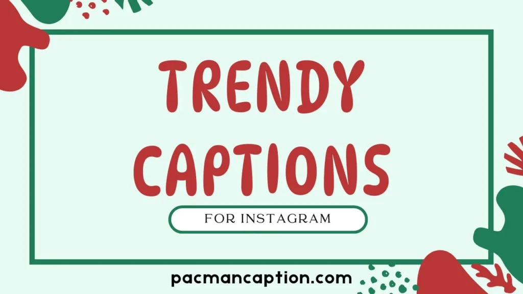 trendy captions for instagram