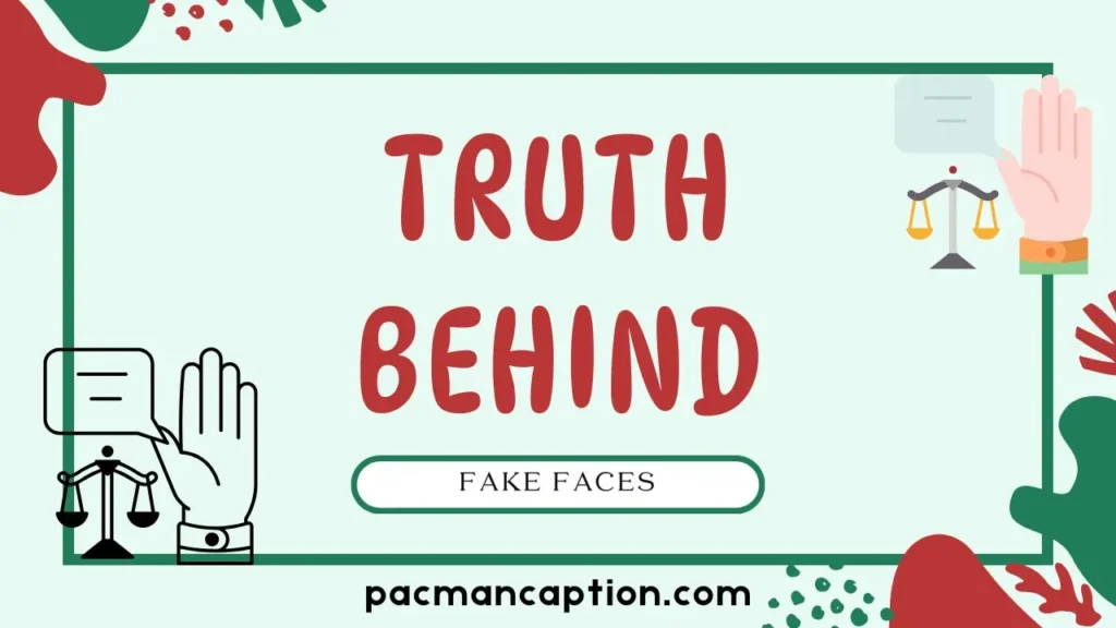 truth behind fake faces