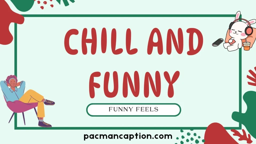 chill and funny feels