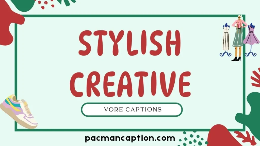 stylish and creative vore captions