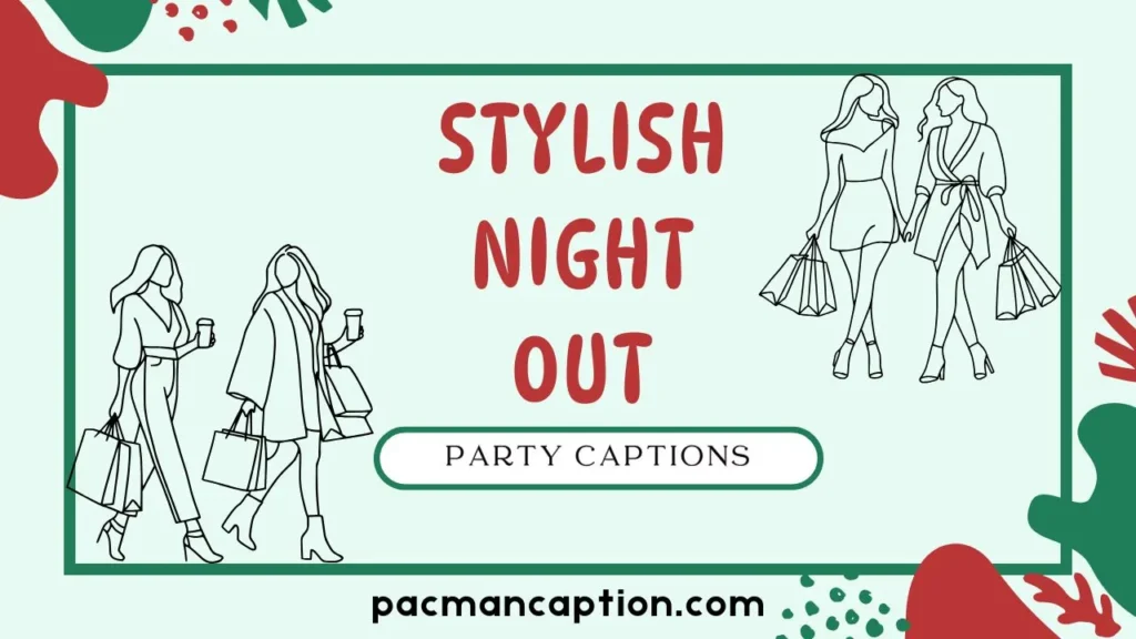 stylish night out party captions
