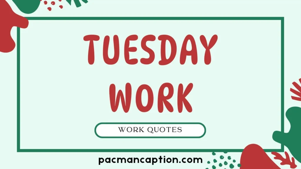tuesday work quotes