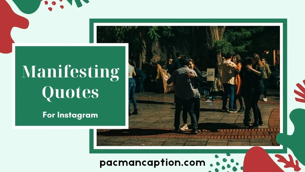 100+ Manifesting Quotes to Inspire Success, Love & Abundance | PacManCaption