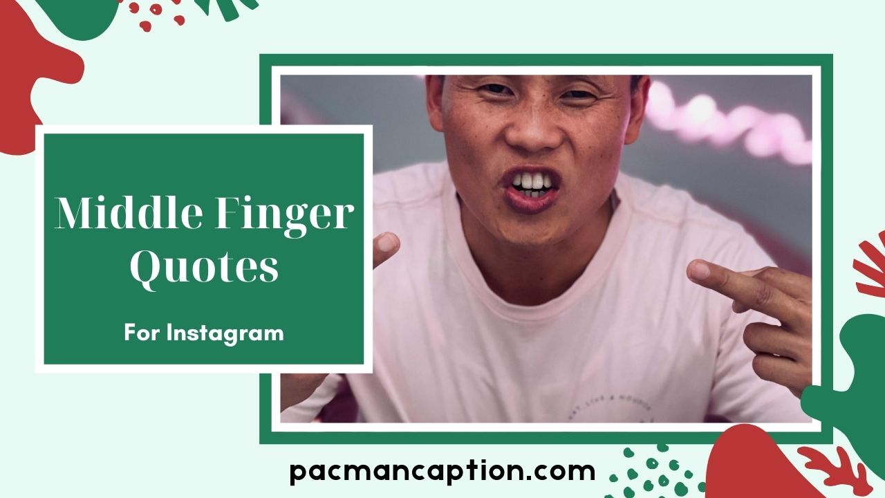 100+ Middle Finger Quotes That Are Bold, Funny & Perfect for Instagram | PacManCaption