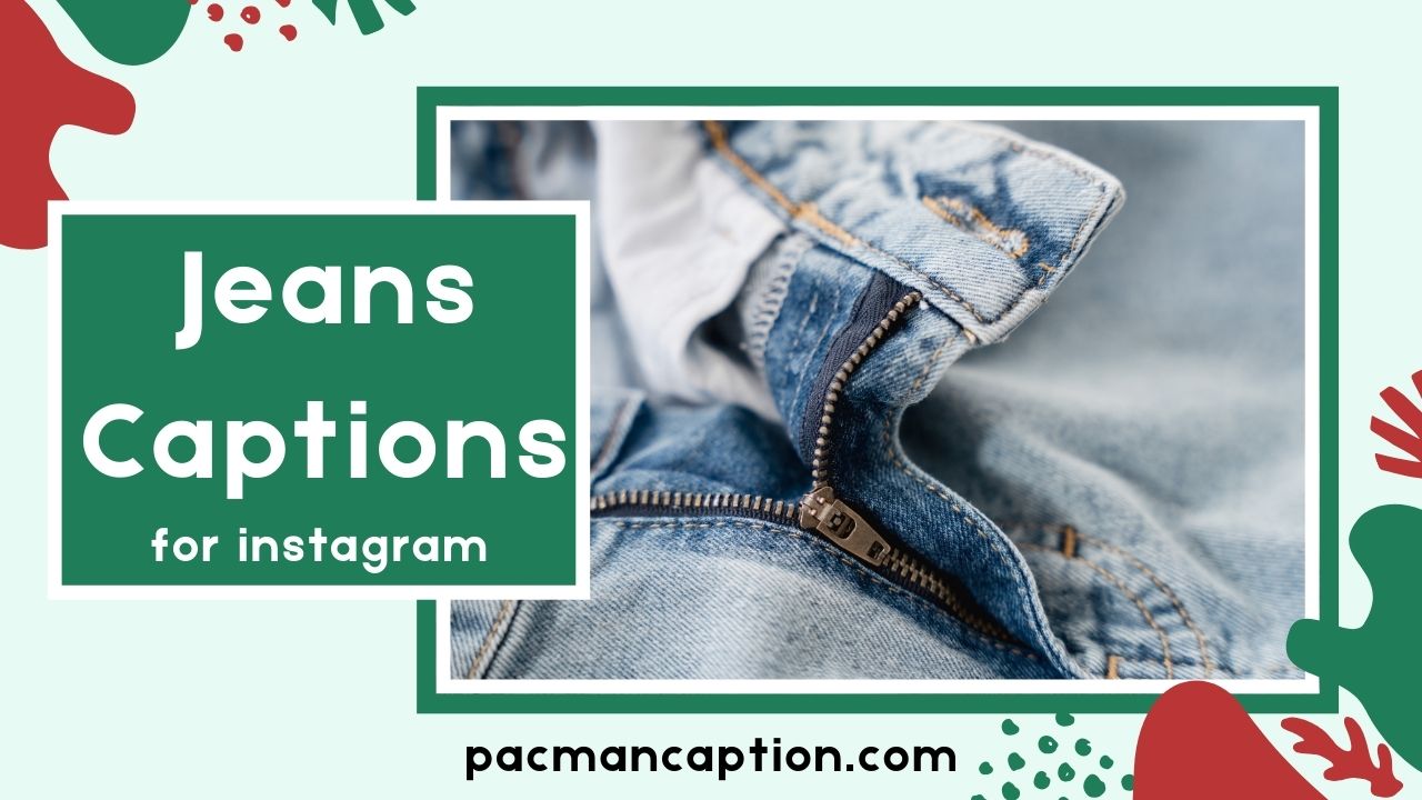 300+ Best Jeans Captions for Instagram That Define Your Denim Style