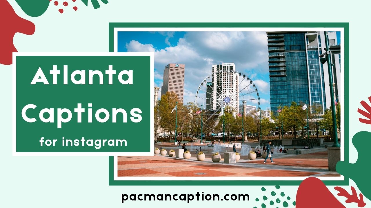 500+ Atlanta Captions for Instagram Funny Cute & Scenic ATL Ideas