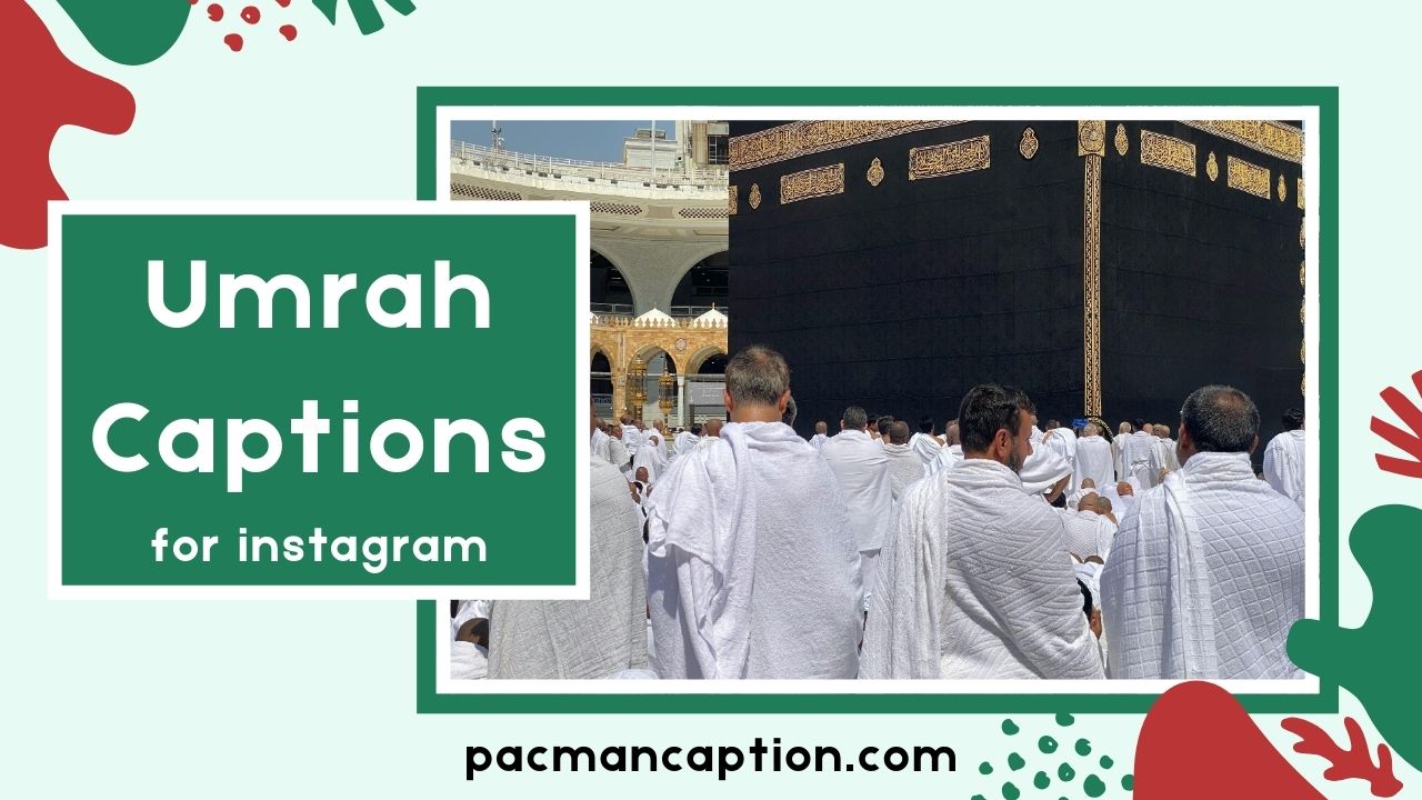 500+ Umrah Captions for Instagram Heartfelt Aesthetic & Deep Lines to Share