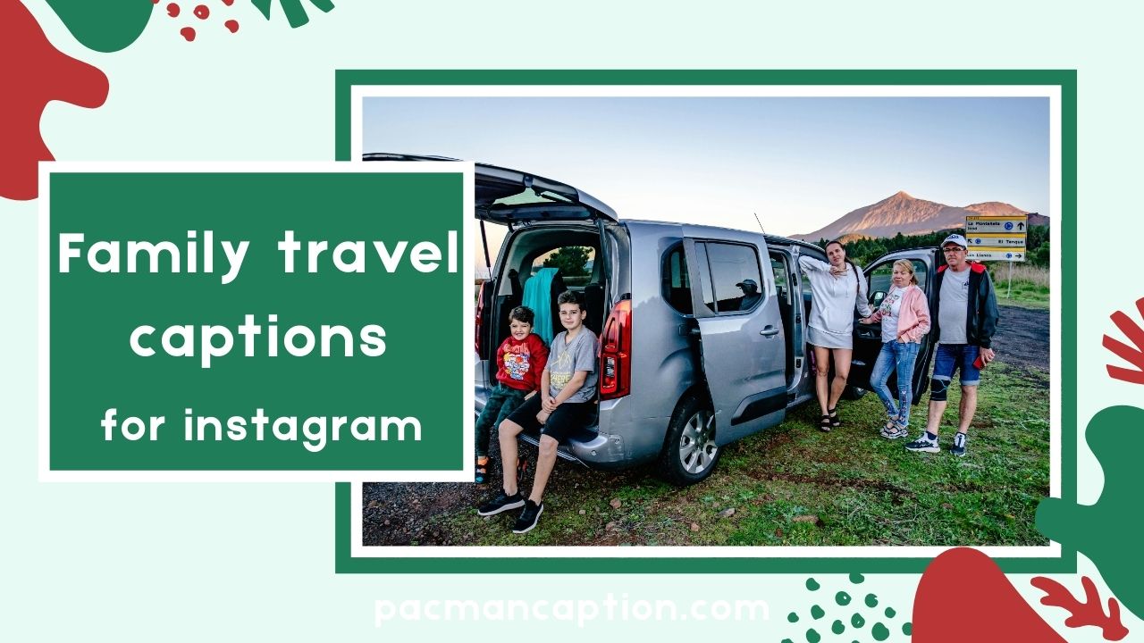 700+ Family travel captions for Instagram That Will Make Your Photos Pop