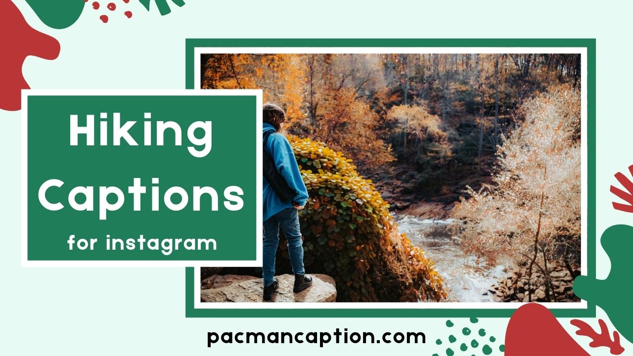 750+ Hiking Captions for Instagram Funny Inspirational & Short Ideas