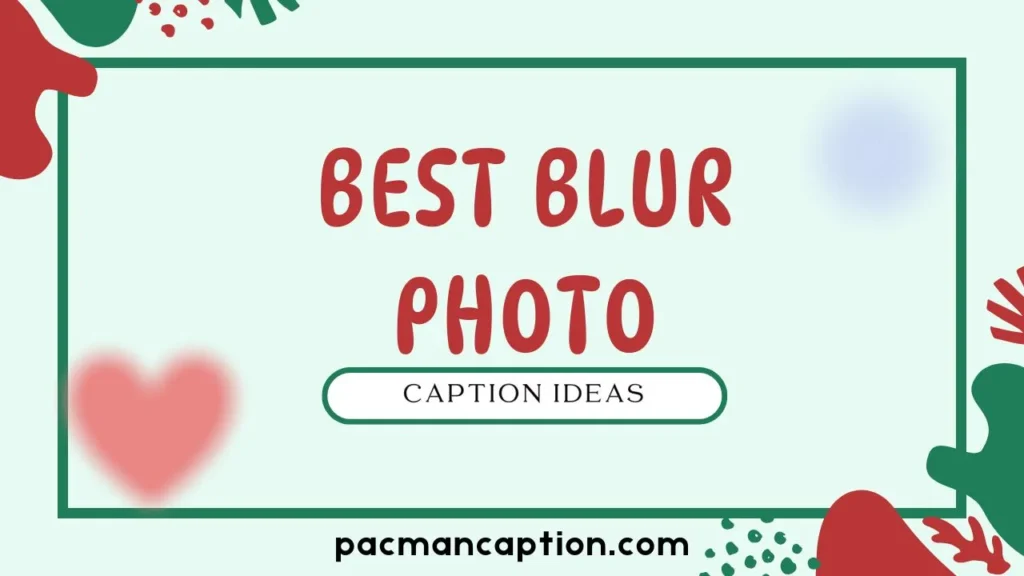 best blur photo caption ideas