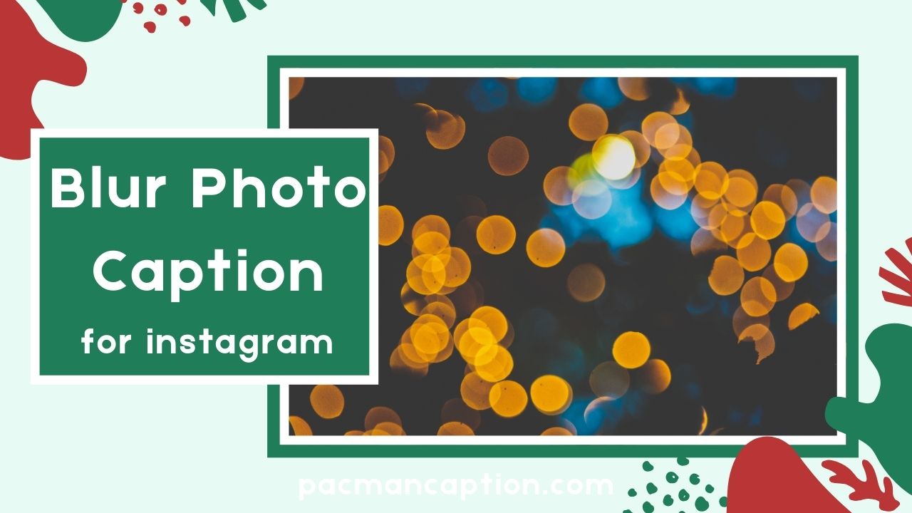 Blur Photo Caption Inspiration Make Every Blurry Shot Stand Out