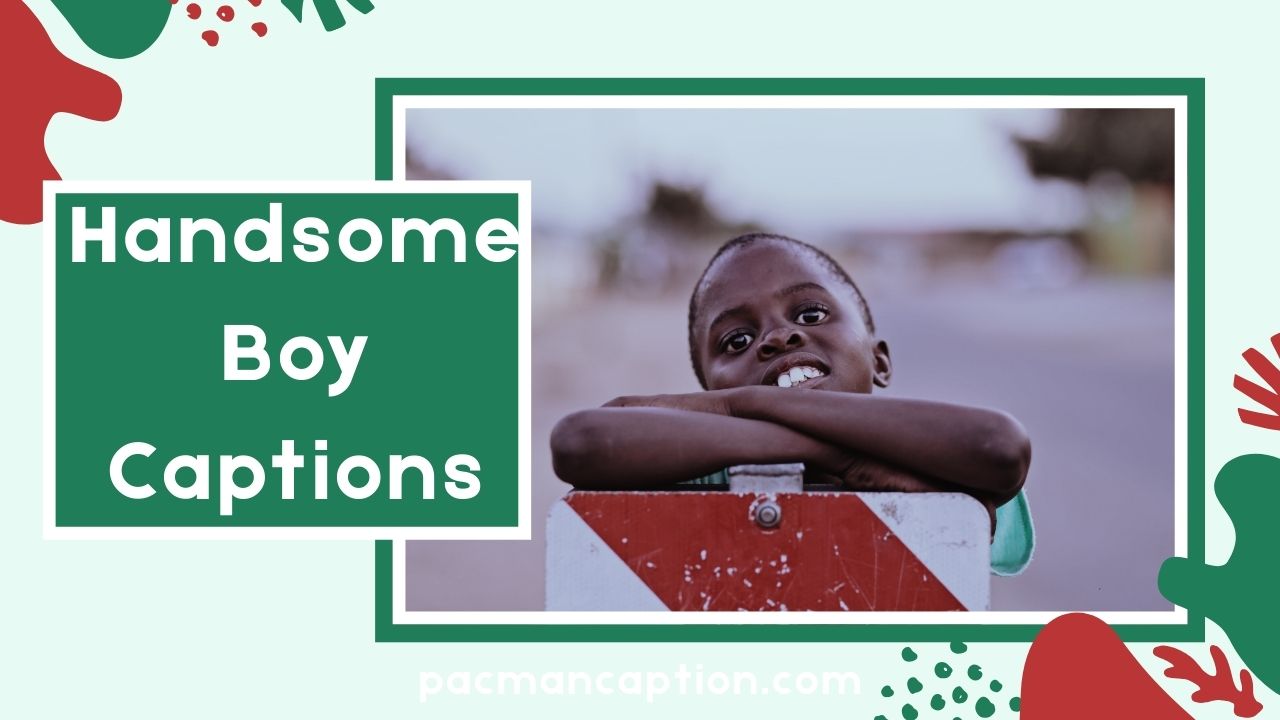 Handsome Boy Captions You’ll Want to Use on Every Selfie