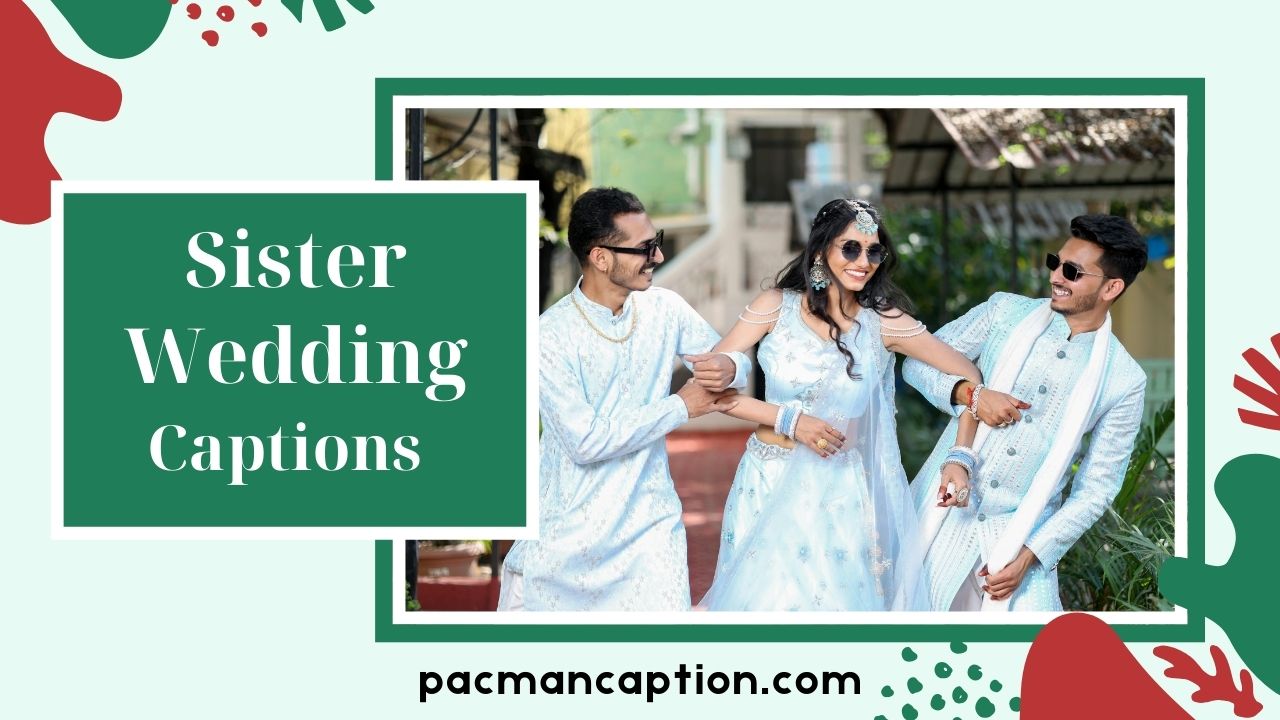 Sister Wedding Captions Heartfelt Funny & Trendy Ideas for Instagram