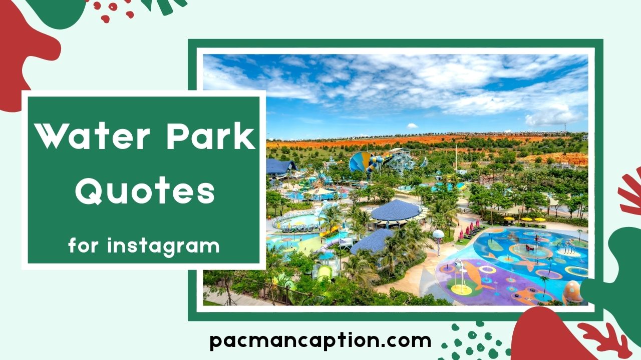 Splash Into Fun Best Water Park Quotes & Captions for Instagram