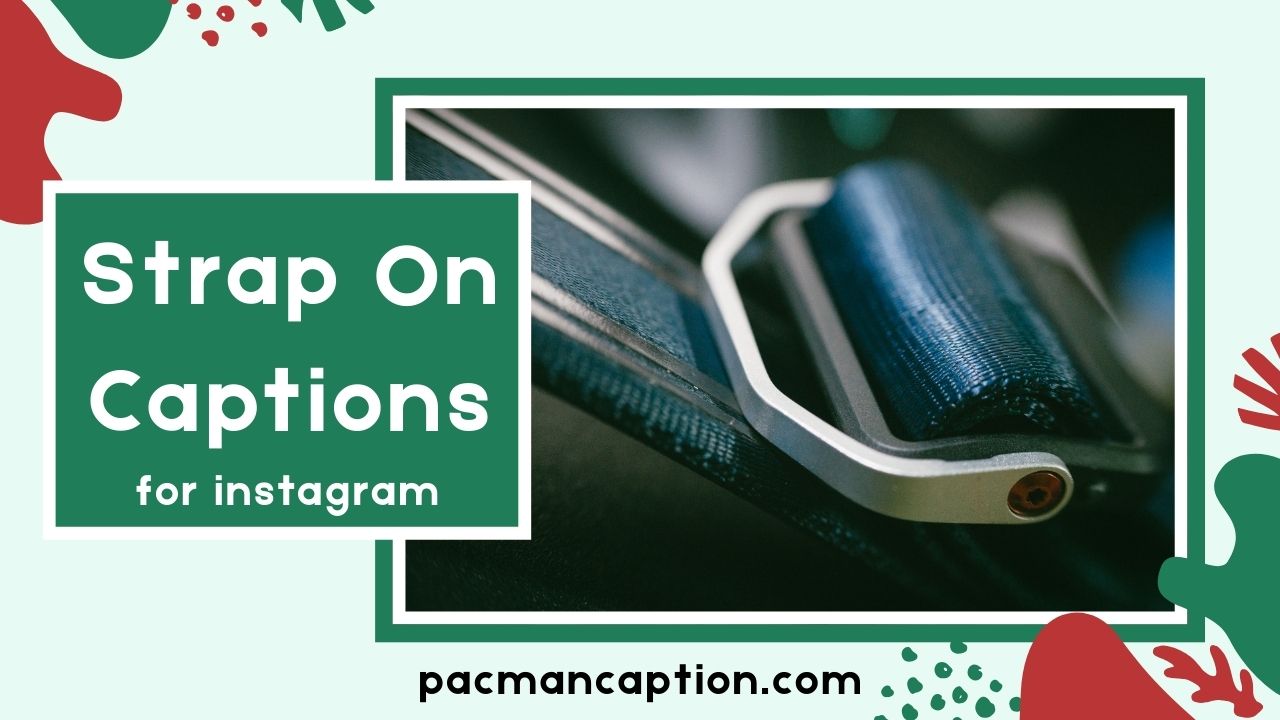 Strap On Captions That Slay Instagram & TikTok Caption Inspiration