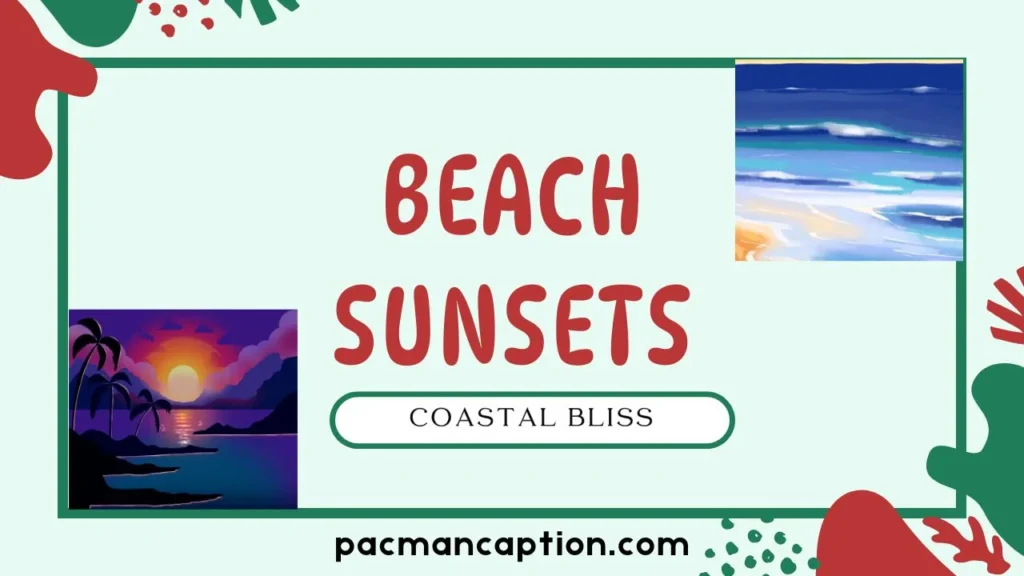 beach sunsets and coastal bliss