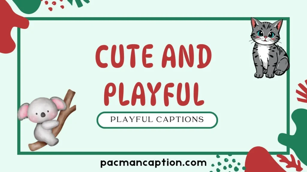 cute and playful captions