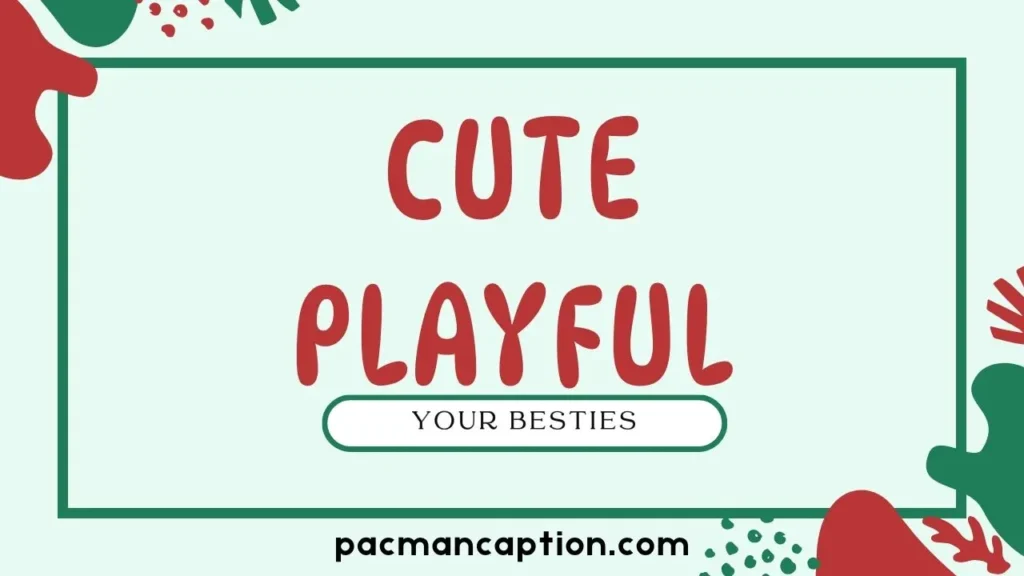 cute playful captions for your besties