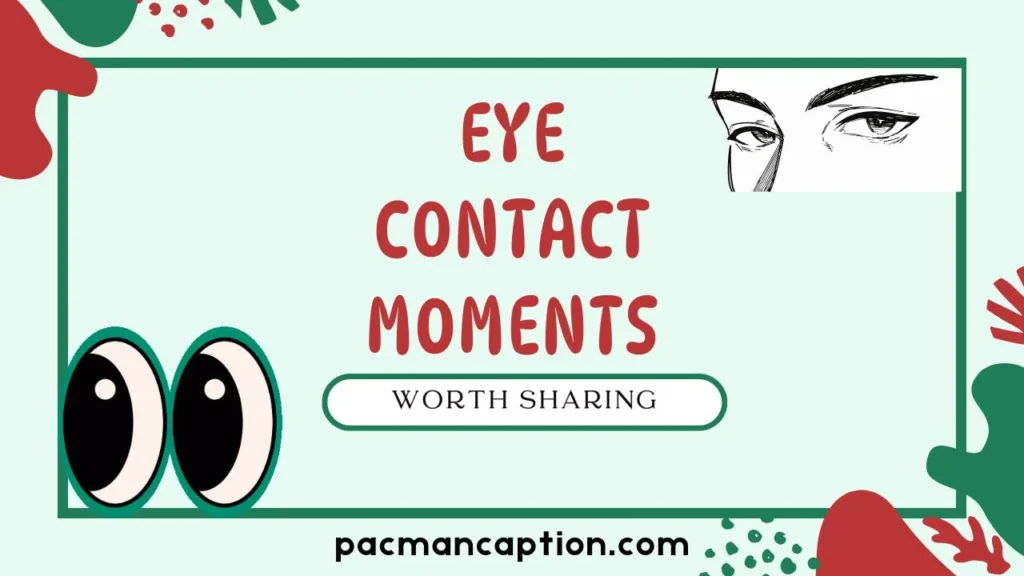 eye contact moments worth sharing