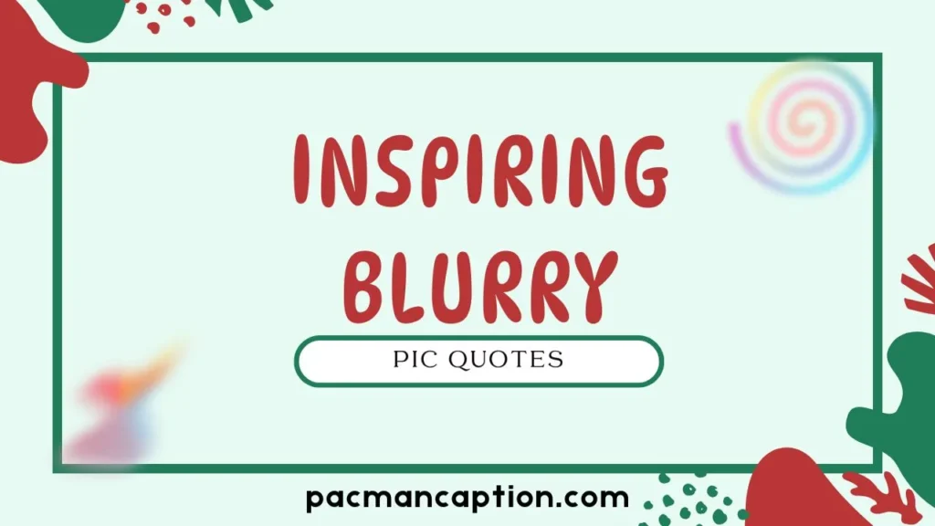 inspiring blurry pic quotes