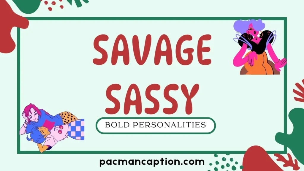 savage sassy captions for bold personalities
