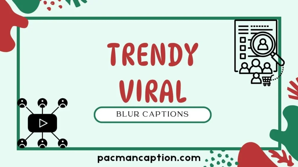 trendy viral blur captions